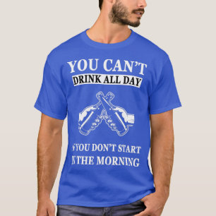 T-shirt Ne Pas Boire Toute La Journée Si Vous Ne Commencez