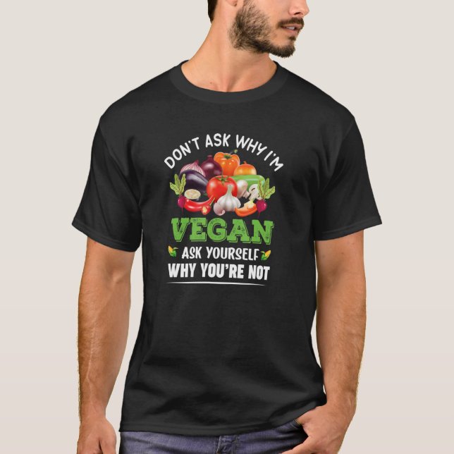 T-shirt Ne pas demander pourquoi je suis Vegan demander po (Devant)