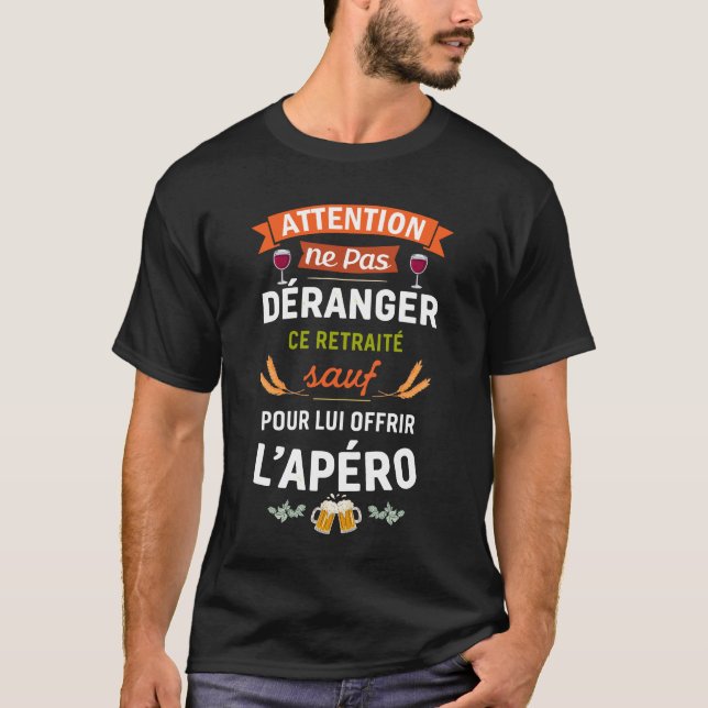 T-shirt Ne Pas Déranger Ce Retraité Sauf Pour L'Apéro  (Devant)