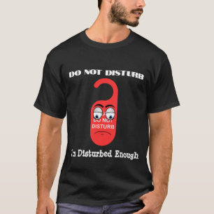 T-shirt Ne pas déranger, je suis assez dérangé