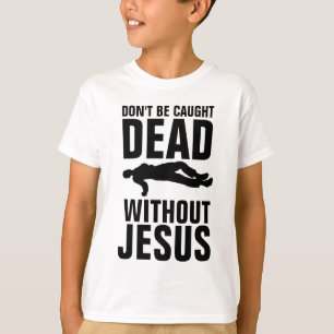 T-SHIRT NE PAS ÊTRE CASSÉ MORT SANS JÉSUS, CHRÉTIEN