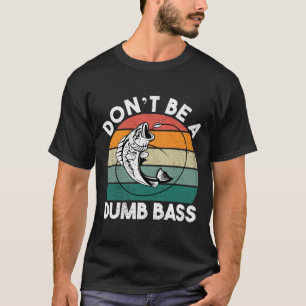 T-shirt Ne Pas Être Dumb Une Basse Drôle Pêche Papa