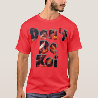 T-shirt Ne pas être Koi