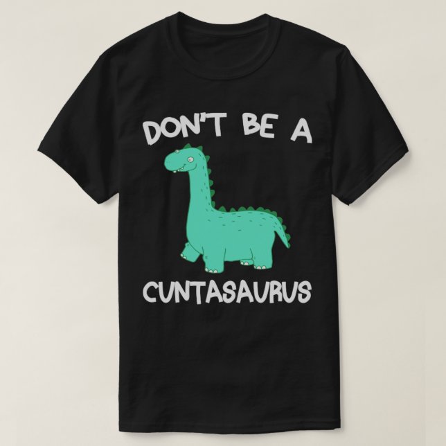 T-shirt Ne pas être un Cuntasaurus Dinosaur Dinosaure Desi (Design devant)