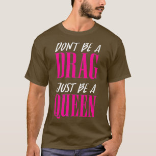 T-shirt Ne pas être un Drag Soyez simplement une inspirati