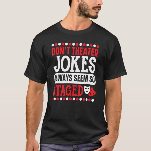 T-shirt Ne pas faire de plaisanteries théâtrales semble to (Devant)