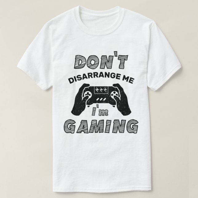 T-shirt Ne pas me désorganiser Je suis Gaming, Amateurs de (Design devant)