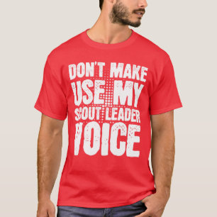 T-shirt Ne pas me faire utiliser ma voix de chef scout