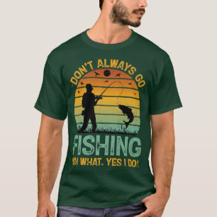 T-shirt Ne pas toujours aller Pêche Oh ce que oui je suis
