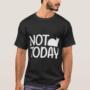 T-shirt ne pas vouloir chat aujourd'hui