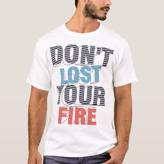 T-shirt Ne perds pas ton feu