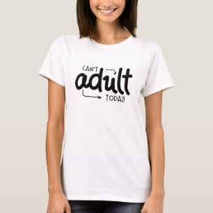 T-shirt Ne peut pas Adulte aujourd'hui drôle Citation noir