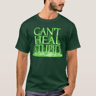 T-shirt Ne peut pas guérir stupide - le druide