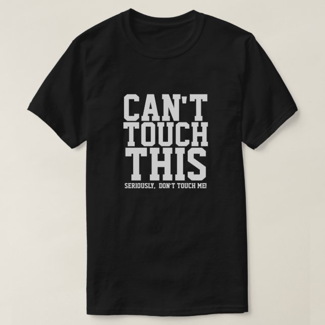 T-SHIRT NE PEUT PAS TOUCHER CELA SÉRIEUSEMENT NE ME TOUCHE (Design devant)