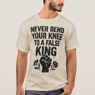 T-shirt Ne pliez jamais votre genou à un faux roi
