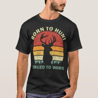 T-shirt Né pour aller à la chasse Forcé de travailler Vint