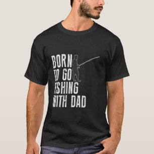T-shirt Né pour aller pêcher avec papa drôle de pêcheur ho