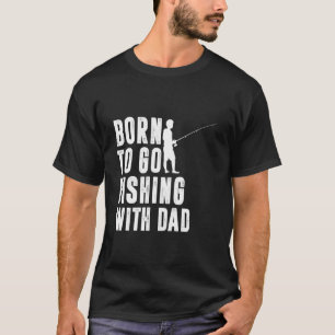 T-shirt Né pour aller pêcher avec papa drôle de pêcheur ho