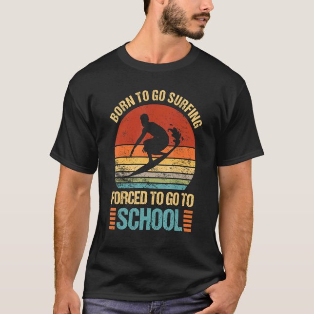 T-shirt Né Pour Aller Surfer Forcé Aller À L'École Surfer  (Devant)