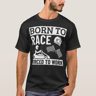 T-shirt Né pour courir, forcé de travailler drôle de karti