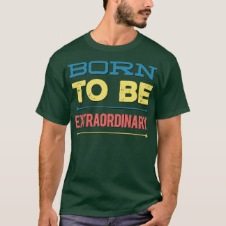 T-shirt Né pour être extraordinaire