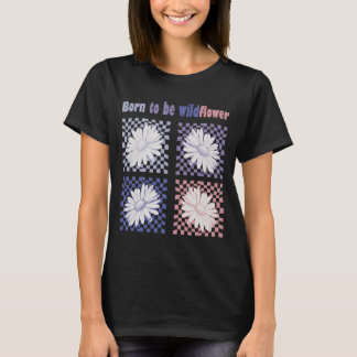 T-shirt Né Pour Être Fleur sauvage