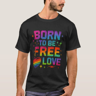 T-shirt Né pour être libre amour - Rainbow Pride Typograph