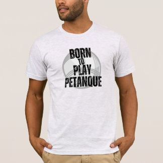 T-shirt Né pour jouer à la pétanque