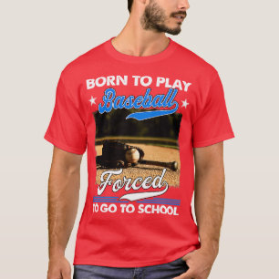 T-shirt Né Pour Jouer Au Baseball Obligé D'Aller À L'École