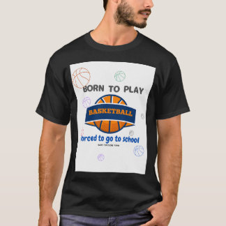T-shirt Né Pour Jouer Au Basket-Ball Obligé D'Aller À L'Éc