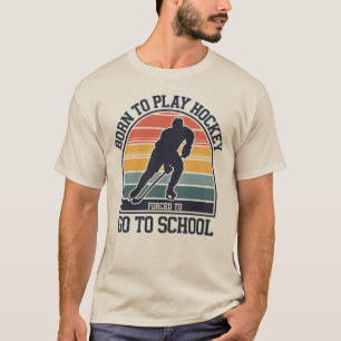 T-shirt Né Pour Jouer Au Hockey Forcé D'Aller À L'École