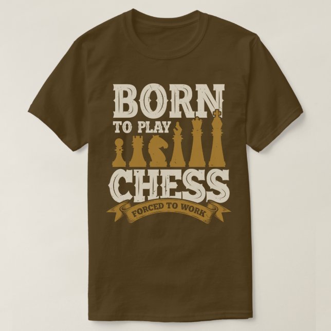 T-shirt Né Pour Jouer Aux Échecs Forcés À Travailler (Design devant)