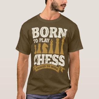 T-shirt Né Pour Jouer Aux Échecs Forcés À Travailler