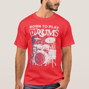 T-shirt Né pour jouer de la batterie Batterie Musique Rock