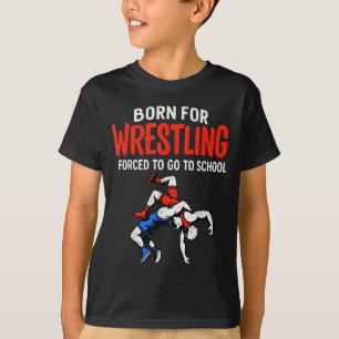 T-shirt Né pour la lutte scolaire forcée Drôle de lutteur