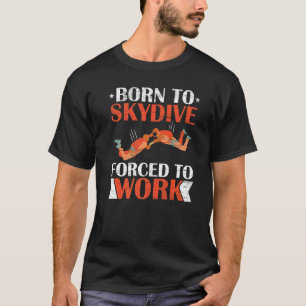 T-shirt Né pour le parachutisme forcé à travailler Parachu