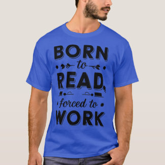T-shirt né pour lire forcé au travail