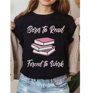 T-shirt Né pour lire, forcé de travailler | Humour bibliop