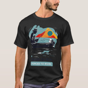 T-shirt Né pour pêcher forcé de travailler