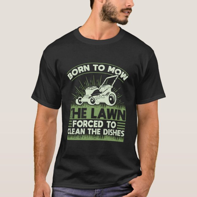 T-shirt Né Pour tondre La Pelouse Obligé De Nettoyer Les P (Devant)