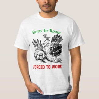 T-shirt Né pour vagabonder, forcé de travailler – Tee Cock