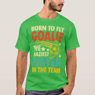 T-shirt Né Pour Voler Goalie Le Joueur Le Plus Dingue De L