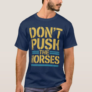 T-shirt Ne poussez pas les chevaux - Citation de mème amus