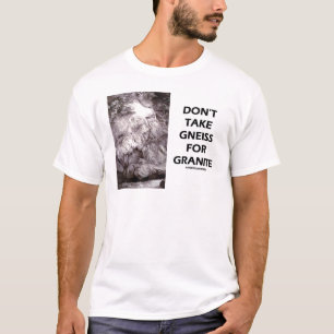 T-shirt Ne prenez pas le gneiss pour le granit (l'humour