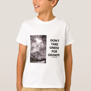 T-shirt Ne prenez pas le gneiss pour le granit (l'humour