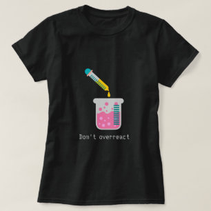 T-shirt Ne réagissez pas trop à la chimie drôle slogan 
