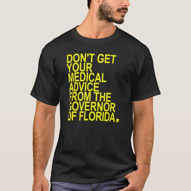 T-shirt Ne recevez pas vos conseils Médicales du gouverneu (Devant)