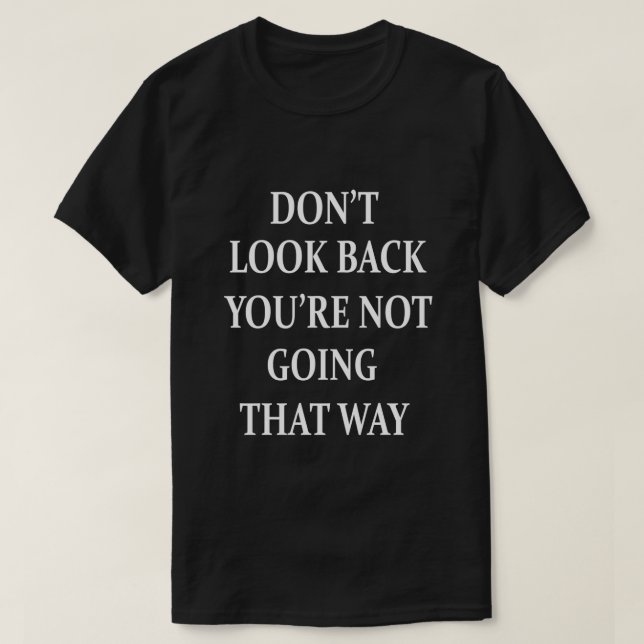 T-shirt Ne Regarde Pas En Arrière Tu Ne Vas Pas Ainsi (Design devant)