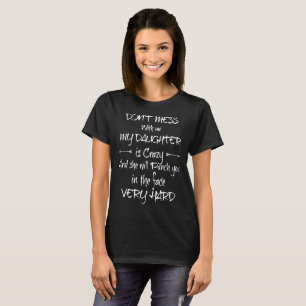 T-shirt ne salissez pas avec moi que ma fille est folle et