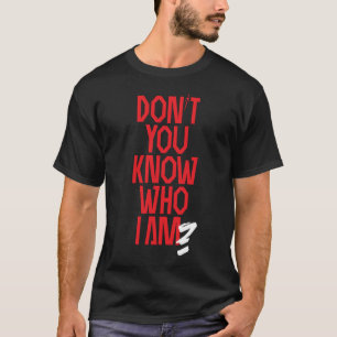 T-shirt Ne savez-vous pas qui je suis ? Édition de